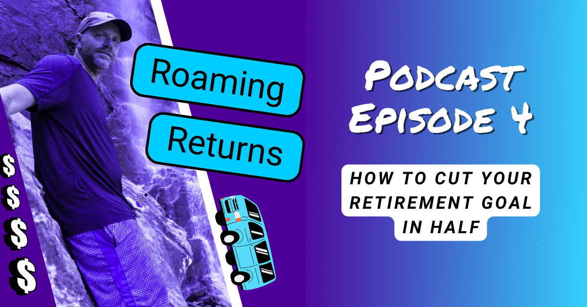 You are currently viewing Episode 4 – How to Cut Your Retirement Goal in Half